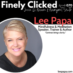Episode 70: Lee Papa: Mindfulness & Meditation Speaker, Trainer & Author